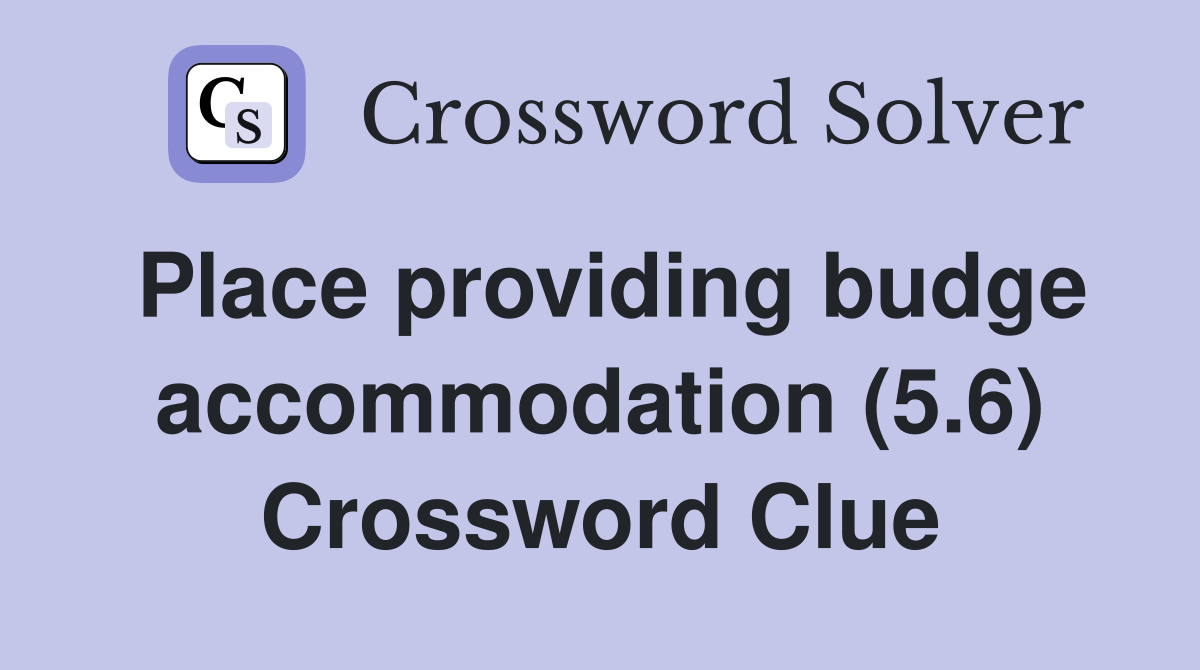 Place providing budge accommodation (5.6) Crossword Clue