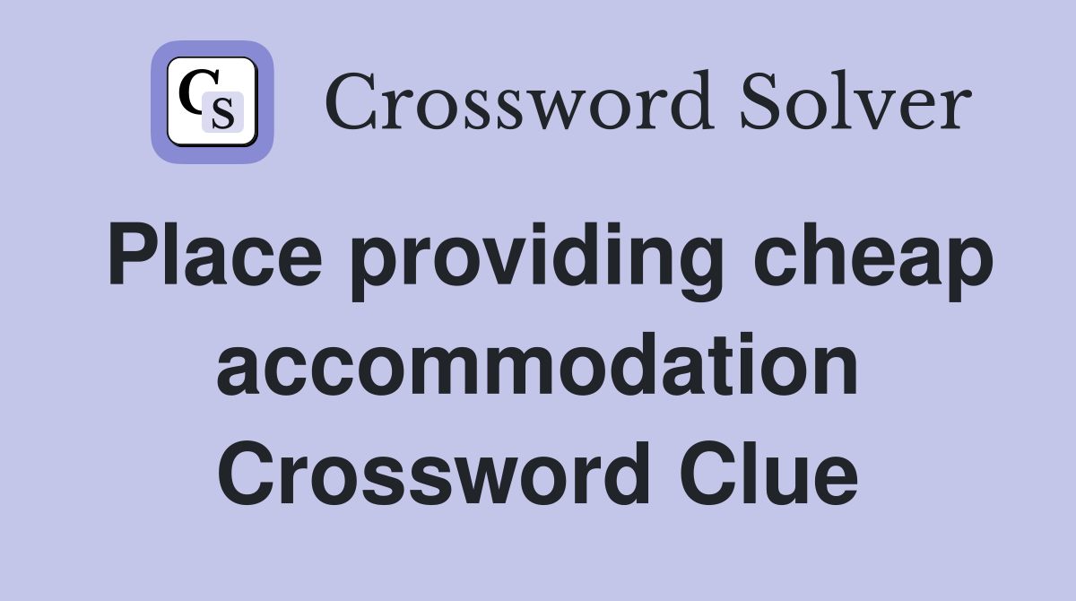 Place providing cheap accommodation Crossword Clue