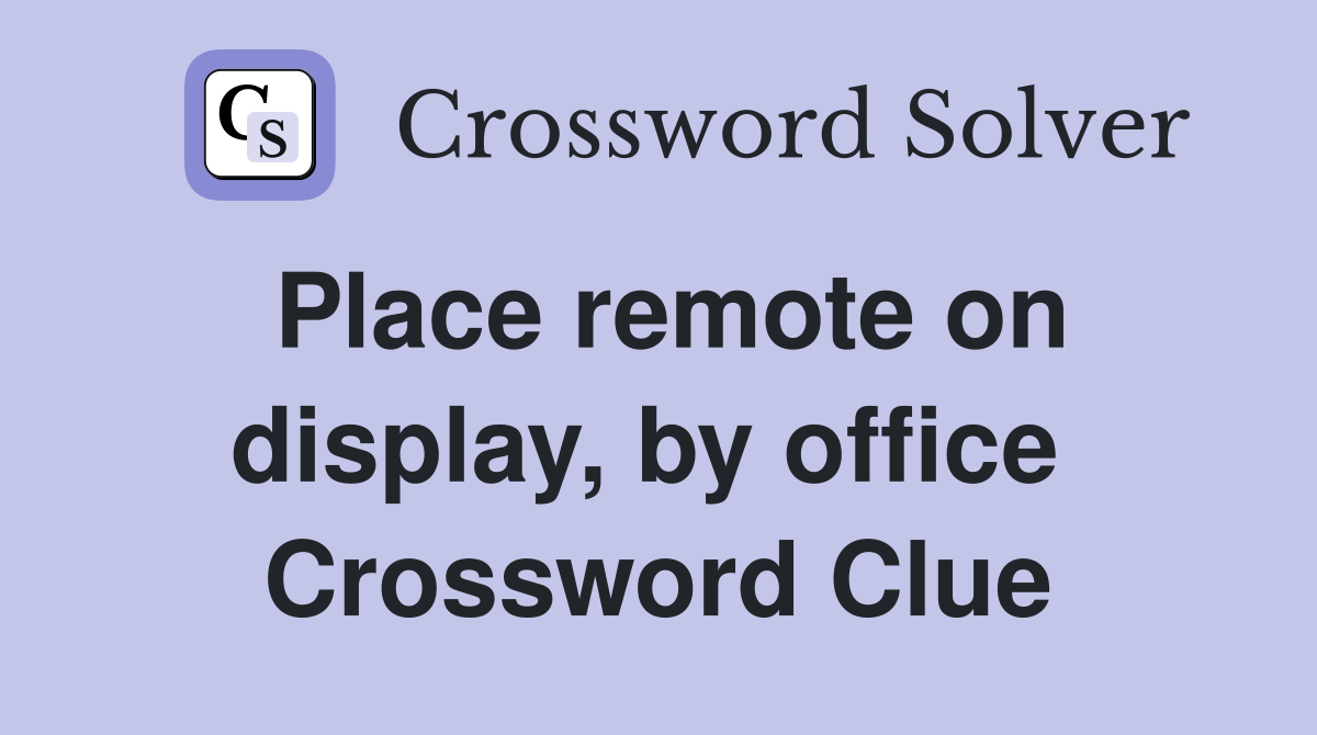 Place remote on display, by office  Crossword Clue