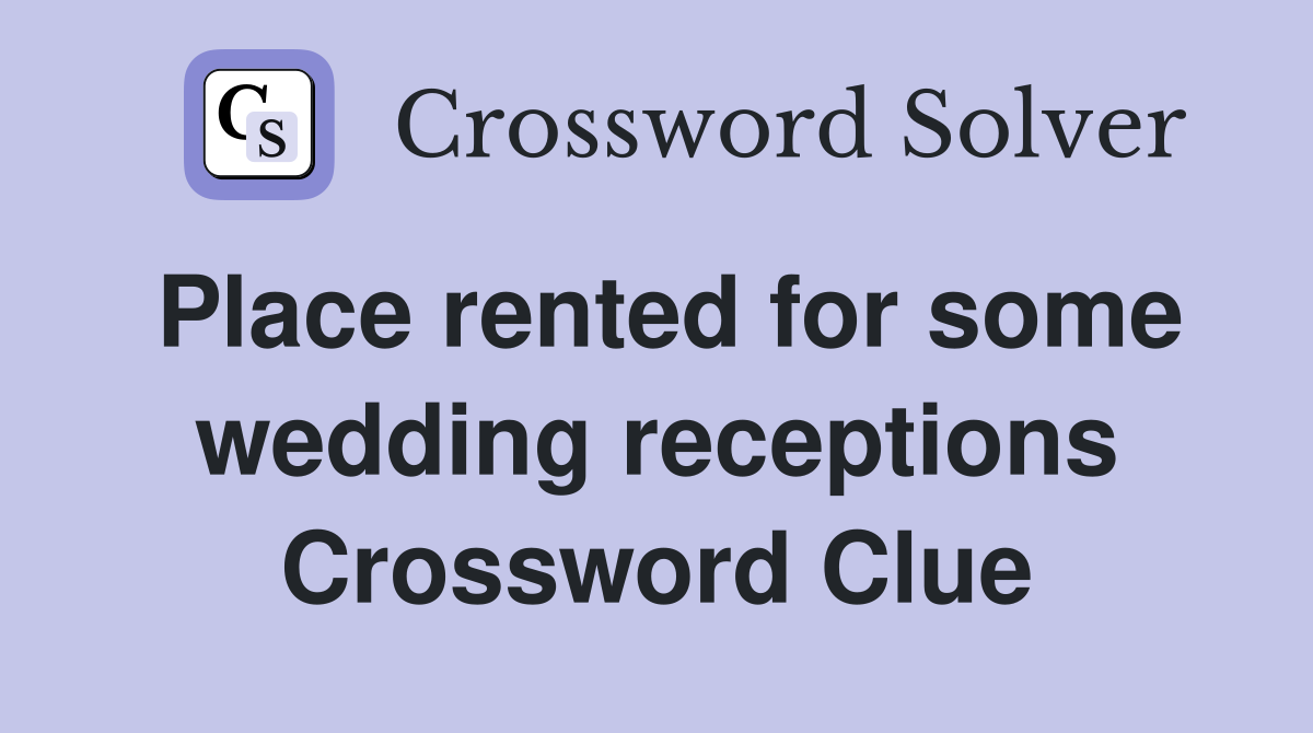 Place rented for some wedding receptions Crossword Clue