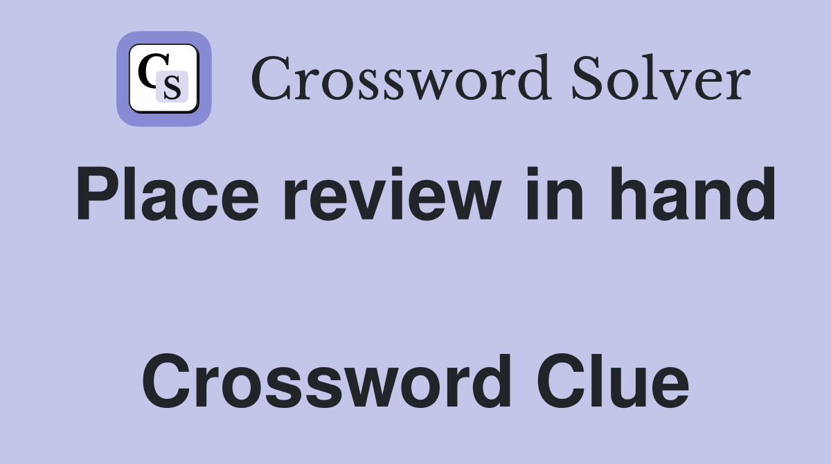 Place review in hand  Crossword Clue