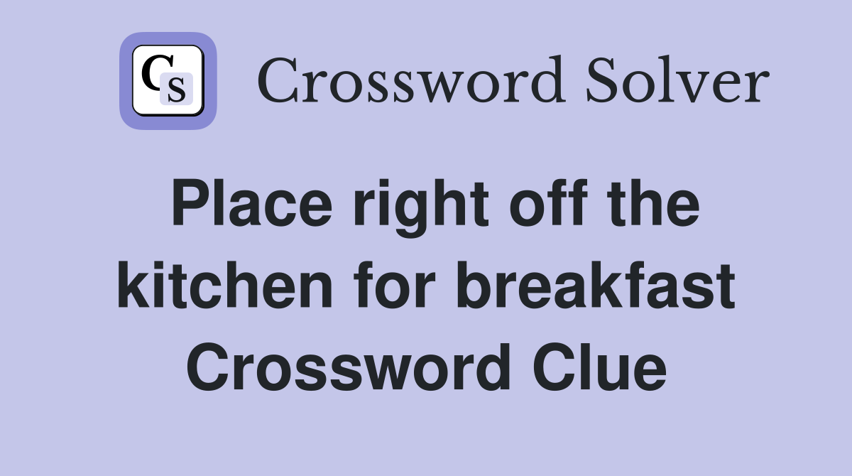 Place right off the kitchen for breakfast Crossword Clue
