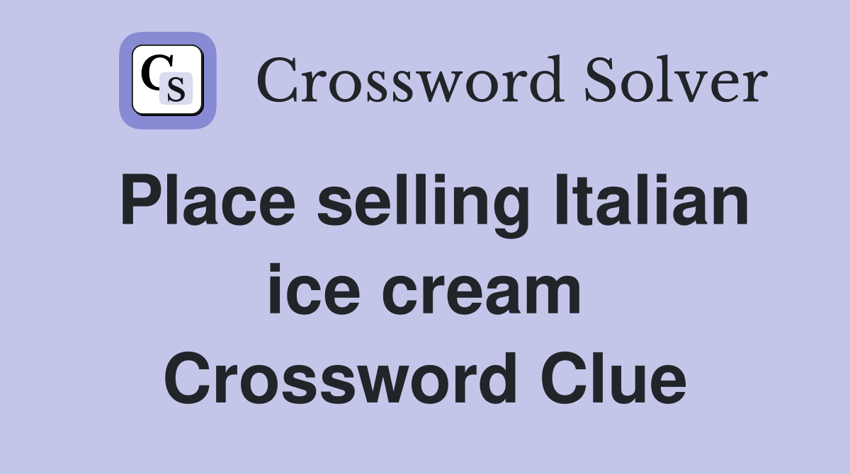 Place selling Italian ice cream Crossword Clue