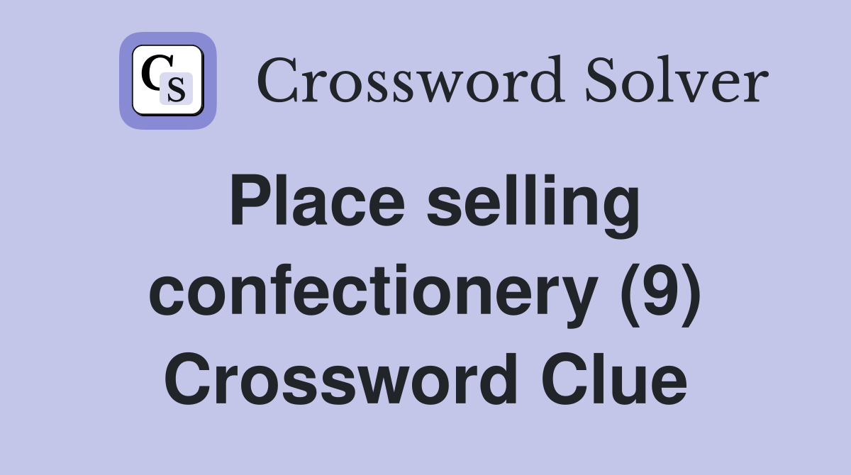 Place selling confectionery (9) Crossword Clue