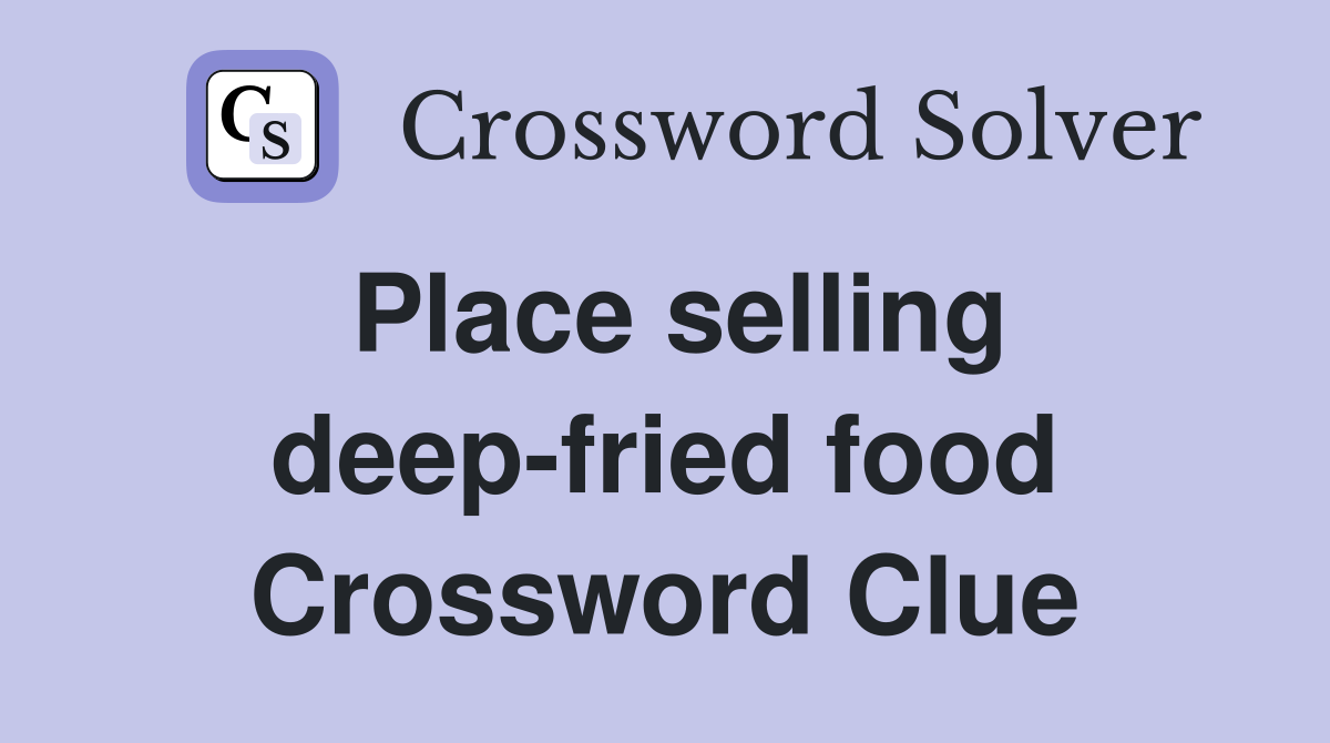 Place selling deep-fried food Crossword Clue