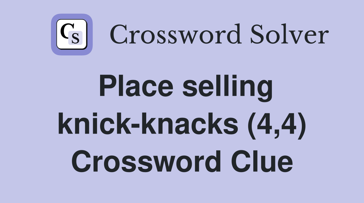 Place selling knick-knacks (4,4) Crossword Clue
