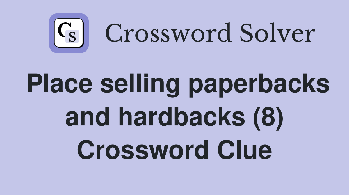 Place selling paperbacks and hardbacks (8) Crossword Clue