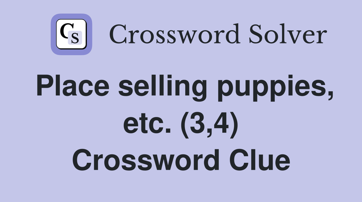 Place selling puppies, etc. (3,4) Crossword Clue