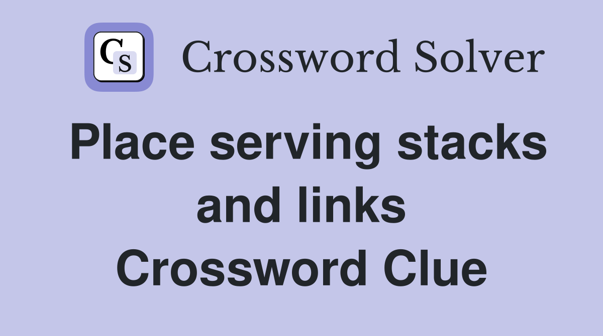 Place serving stacks and links Crossword Clue