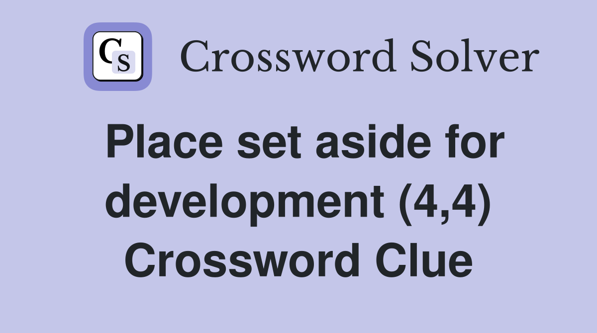 Place set aside for development (4,4) Crossword Clue