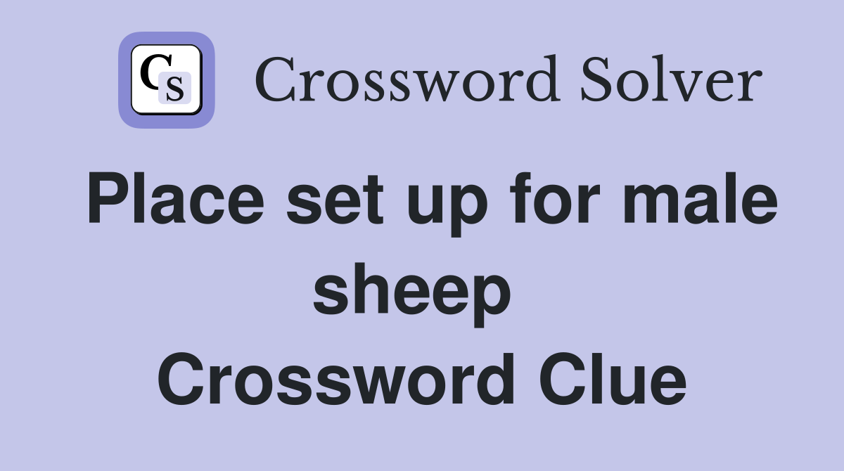 Place set up for male sheep  Crossword Clue
