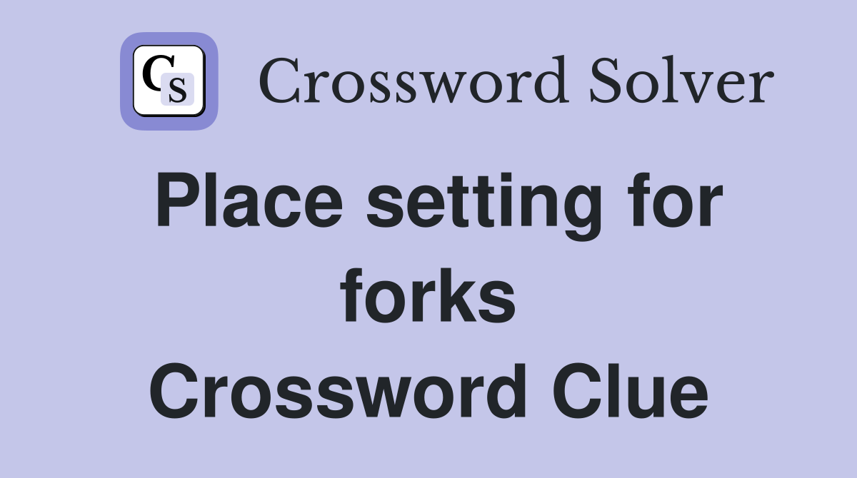 Place setting for forks Crossword Clue