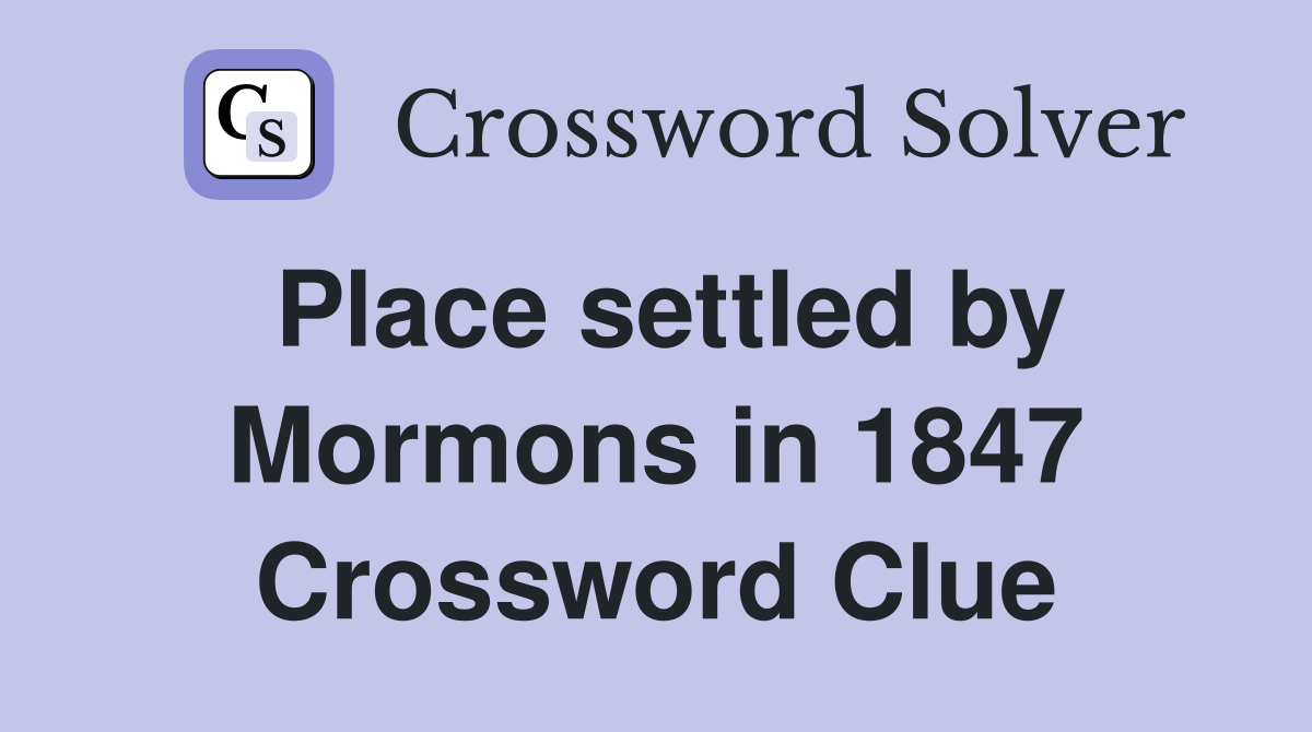 Place settled by Mormons in 1847 Crossword Clue