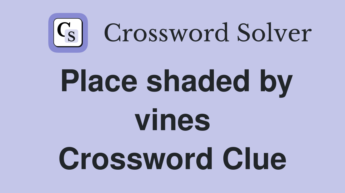 Place shaded by vines Crossword Clue