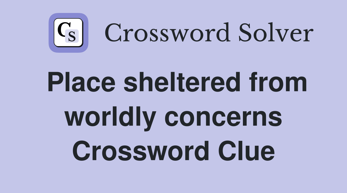 Place sheltered from worldly concerns Crossword Clue