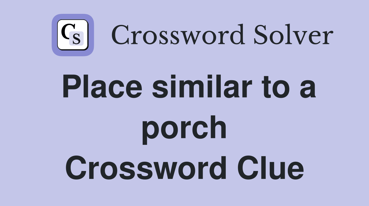 Place similar to a porch Crossword Clue