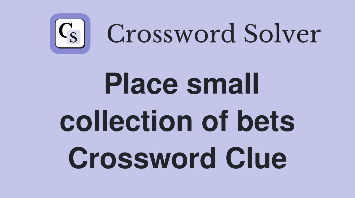 Place small collection of bets Crossword Clue
