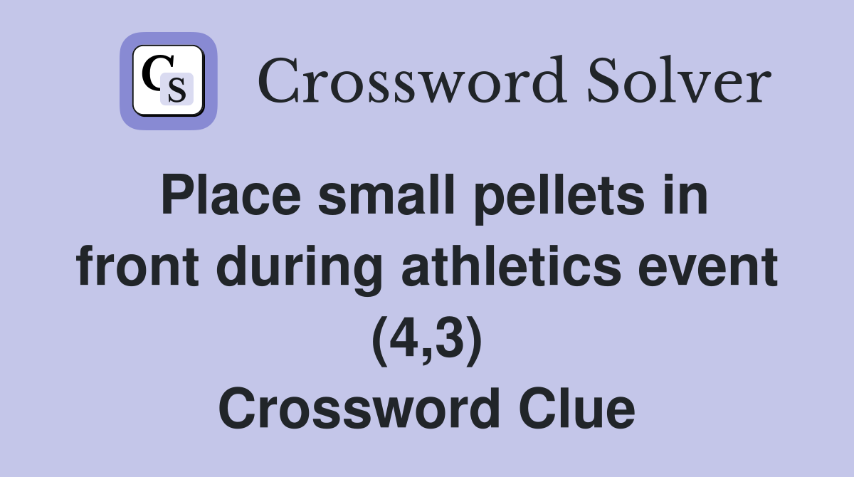 Place small pellets in front during athletics event (4,3) Crossword Clue