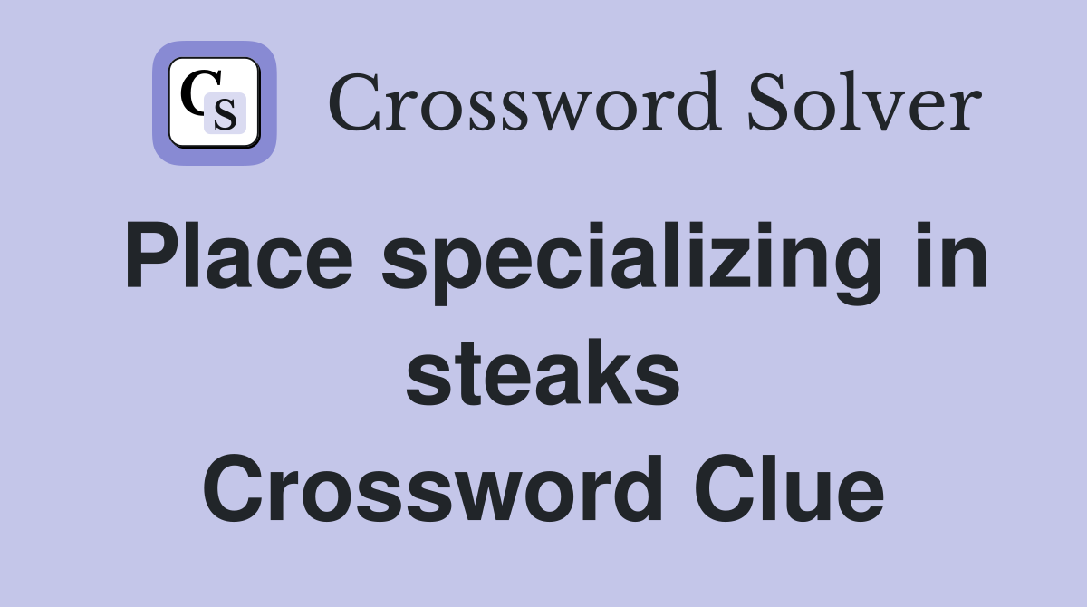 Place specializing in steaks Crossword Clue