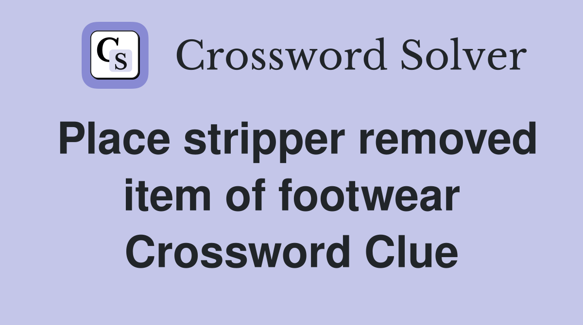 Place stripper removed item of footwear Crossword Clue