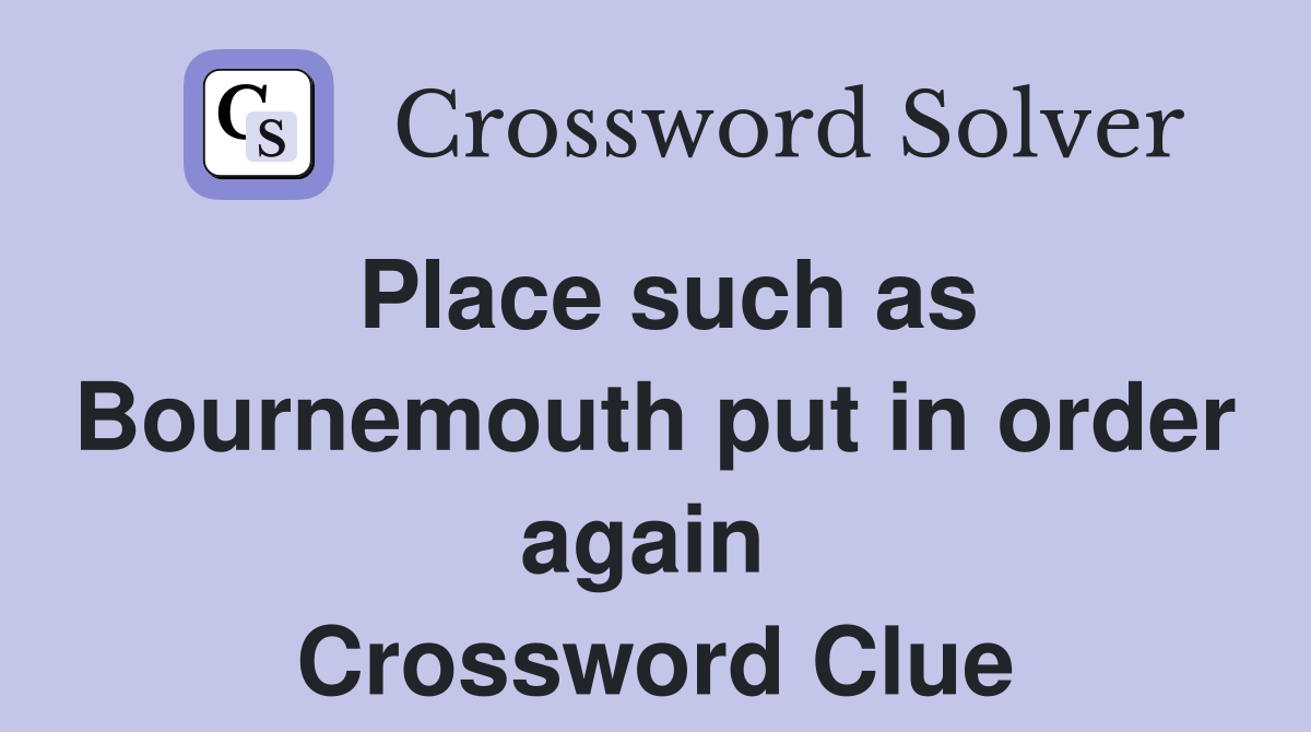 Place such as Bournemouth put in order again  Crossword Clue