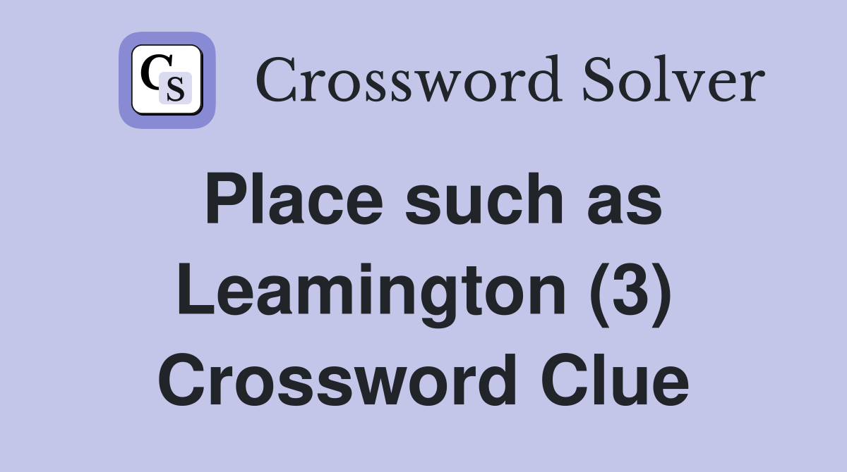 Place such as Leamington (3) Crossword Clue