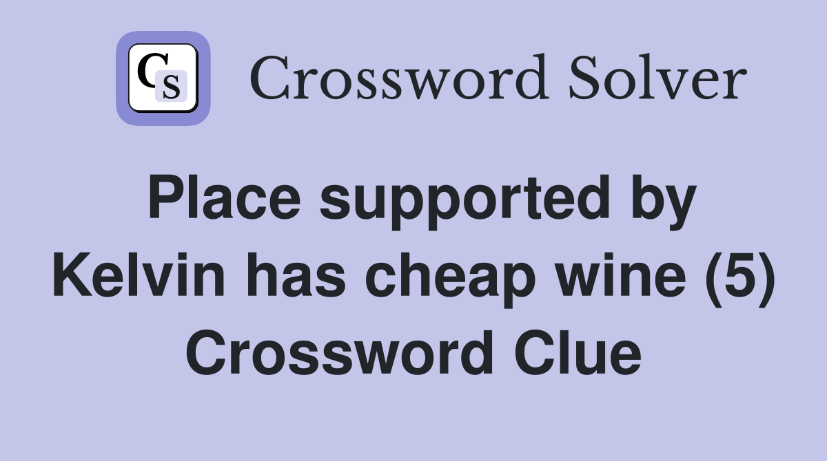 Place supported by Kelvin has cheap wine (5) Crossword Clue