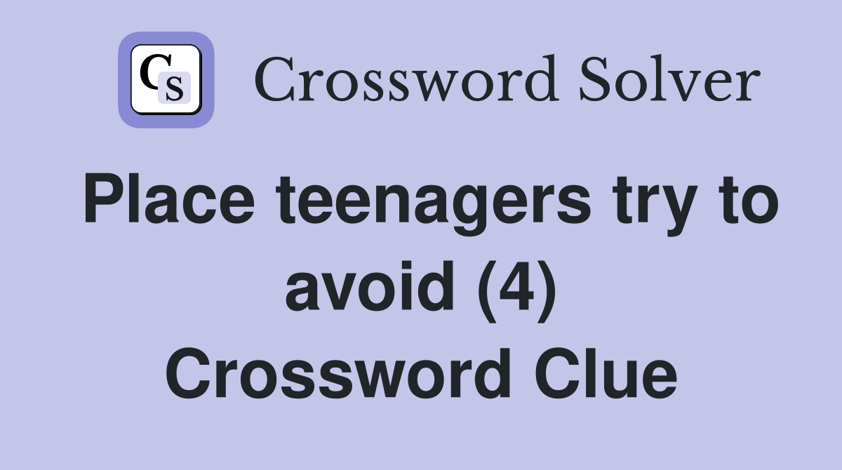 Place teenagers try to avoid (4) Crossword Clue