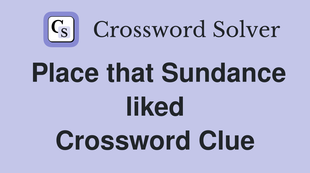 Place that Sundance liked Crossword Clue