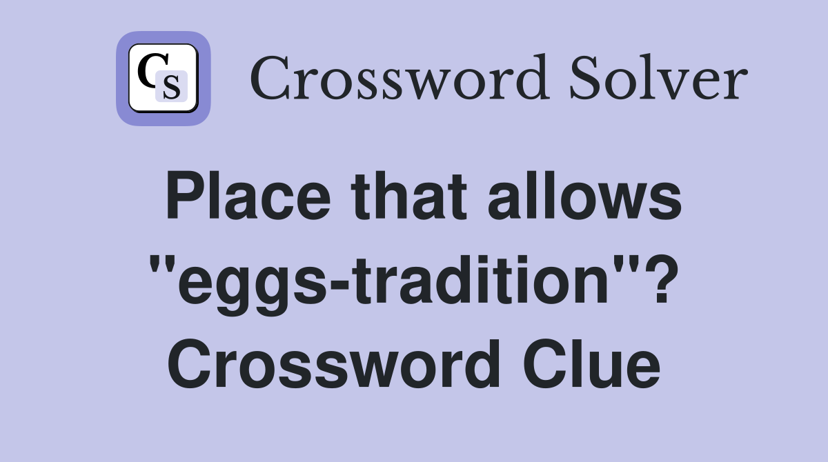 Place that allows "eggs-tradition"? Crossword Clue