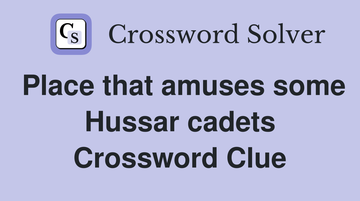 Place that amuses some Hussar cadets Crossword Clue