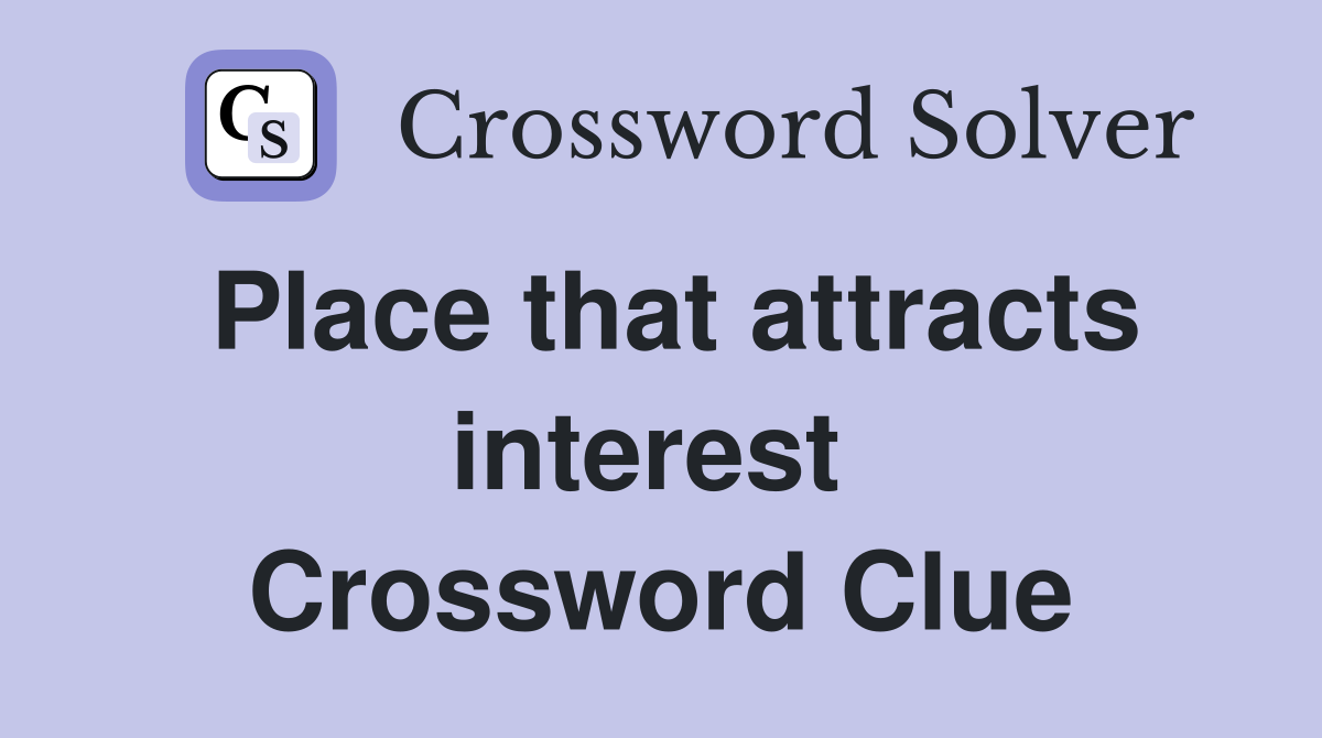 Place that attracts interest  Crossword Clue
