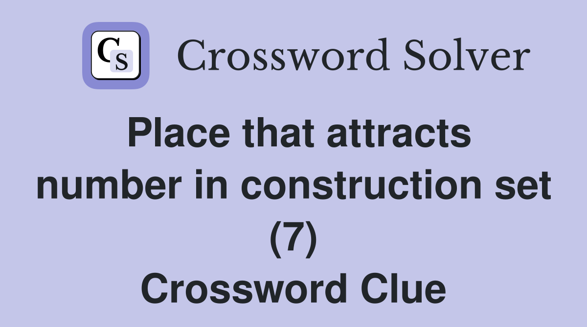 Place that attracts number in construction set (7) Crossword Clue