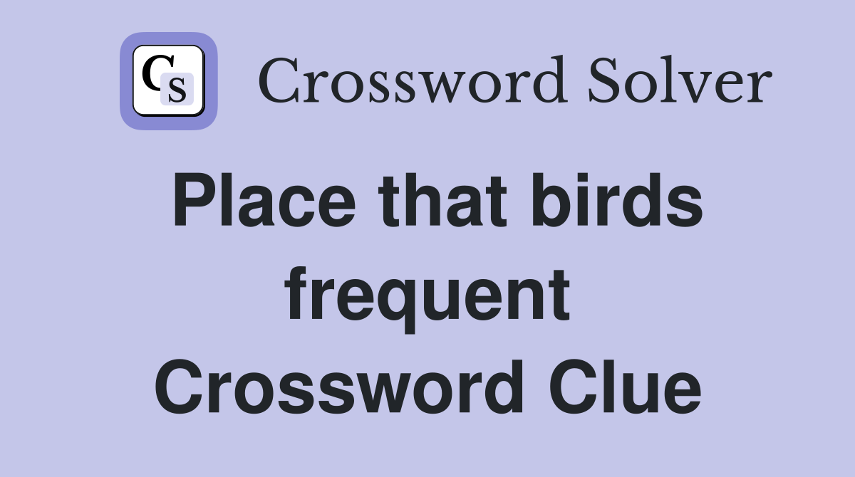 Place that birds frequent Crossword Clue