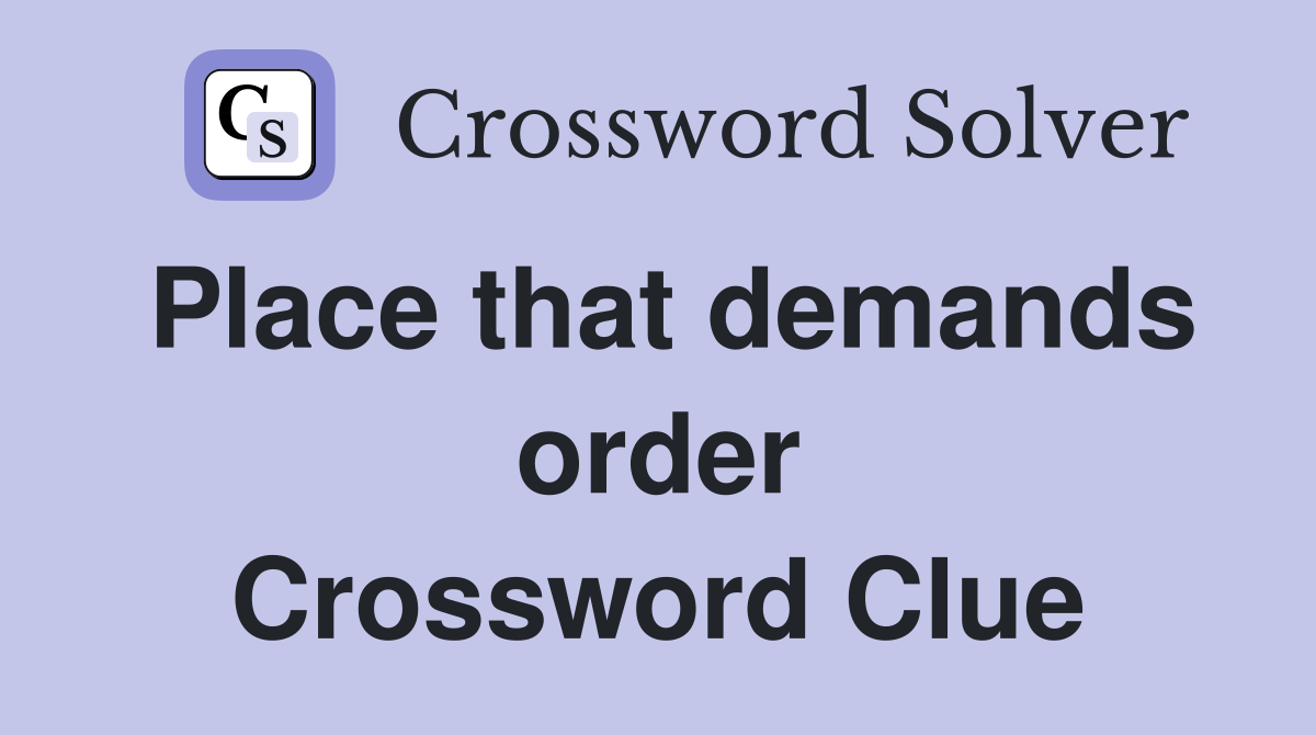 Place that demands order Crossword Clue