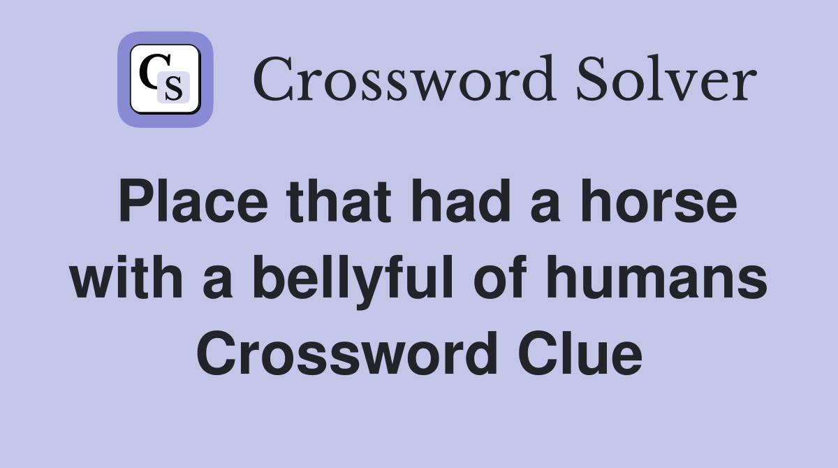 Place that had a horse with a bellyful of humans Crossword Clue