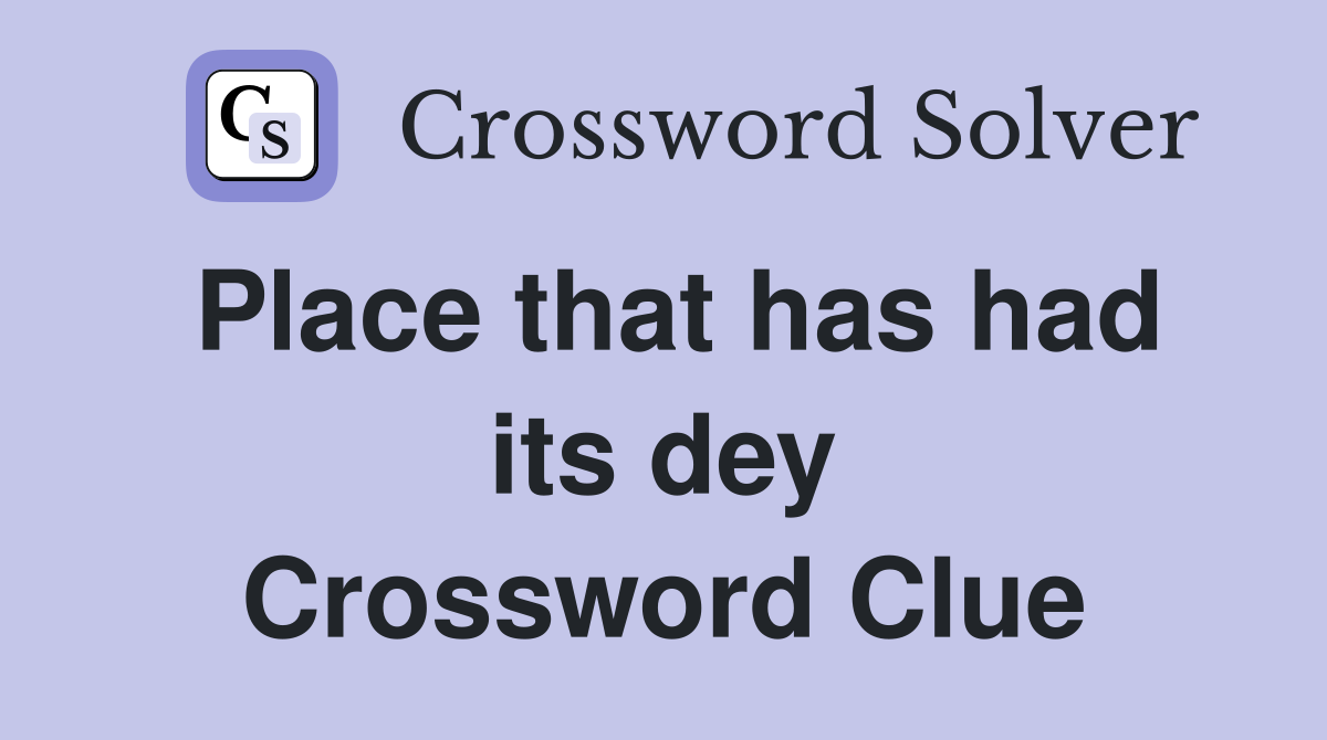 Place that has had its dey Crossword Clue