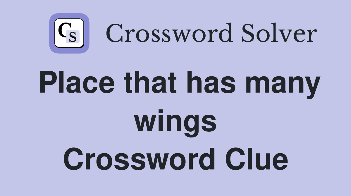 Place that has many wings Crossword Clue