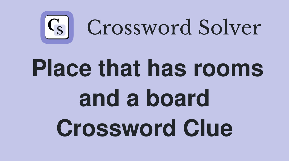 Place that has rooms and a board Crossword Clue