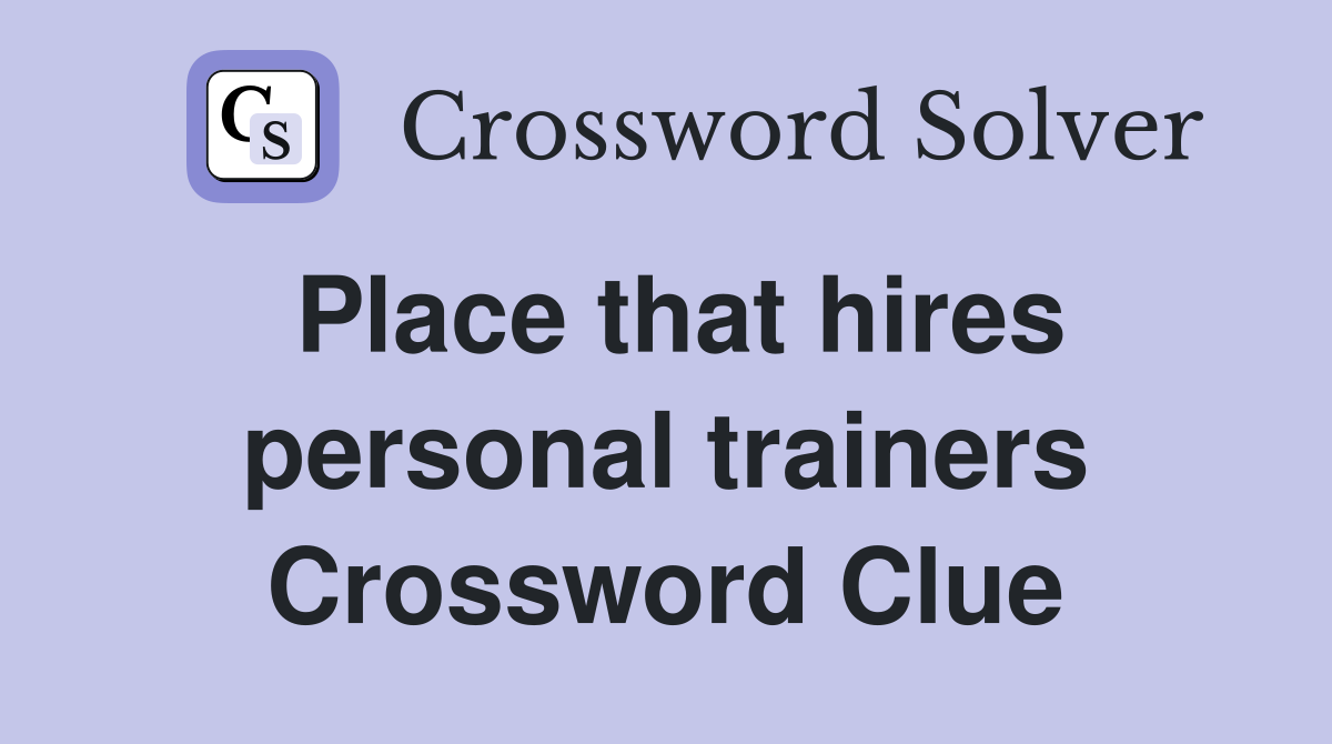 Place that hires personal trainers Crossword Clue