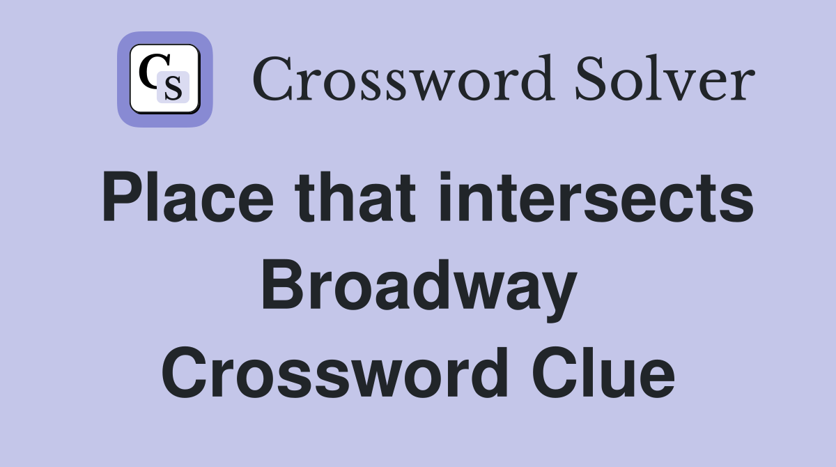 Place that intersects Broadway Crossword Clue