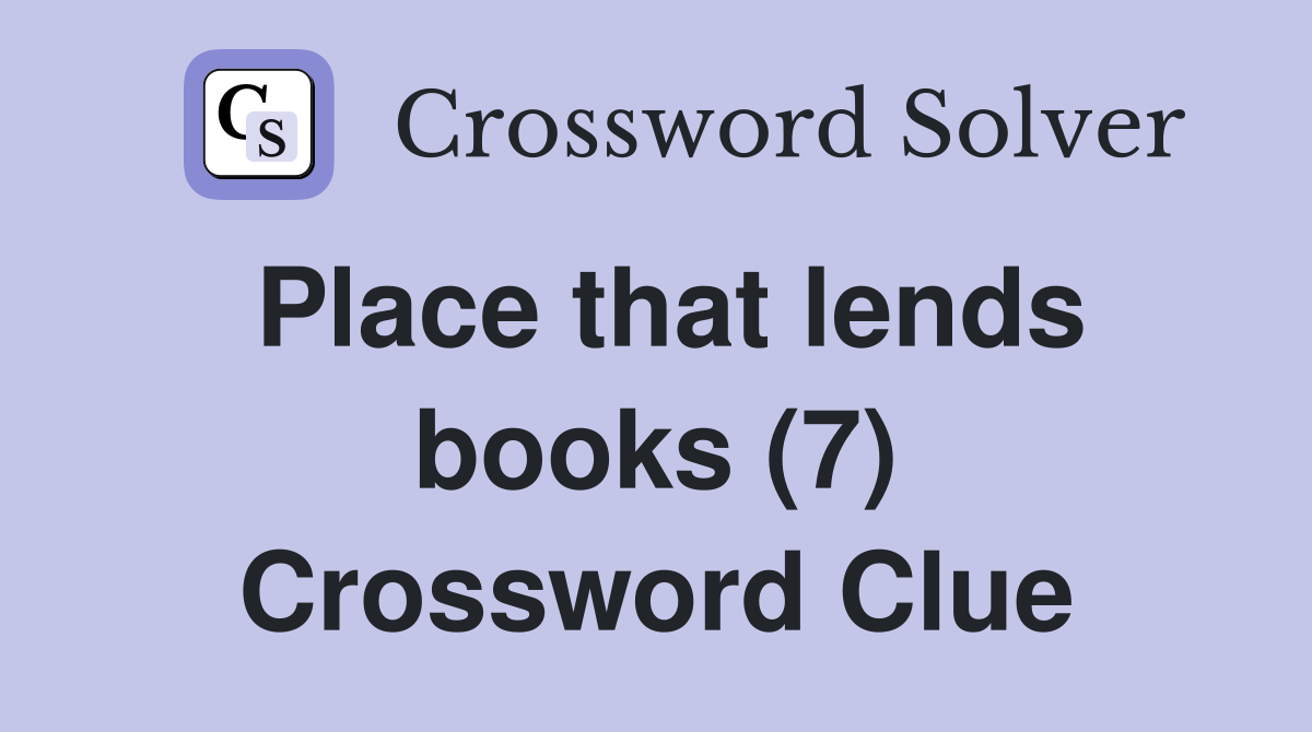 Place that lends books (7) Crossword Clue