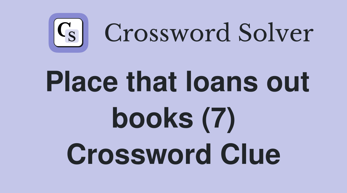 Place that loans out books (7) Crossword Clue