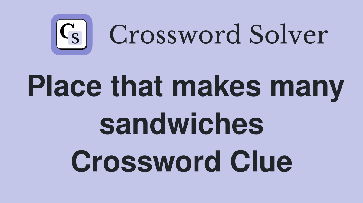 Place that makes many sandwiches Crossword Clue