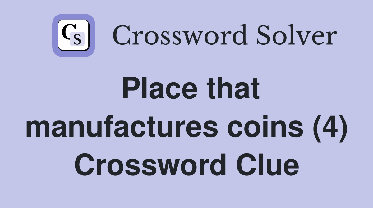 Place that manufactures coins (4) Crossword Clue