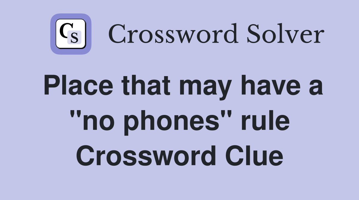 Place that may have a "no phones" rule Crossword Clue