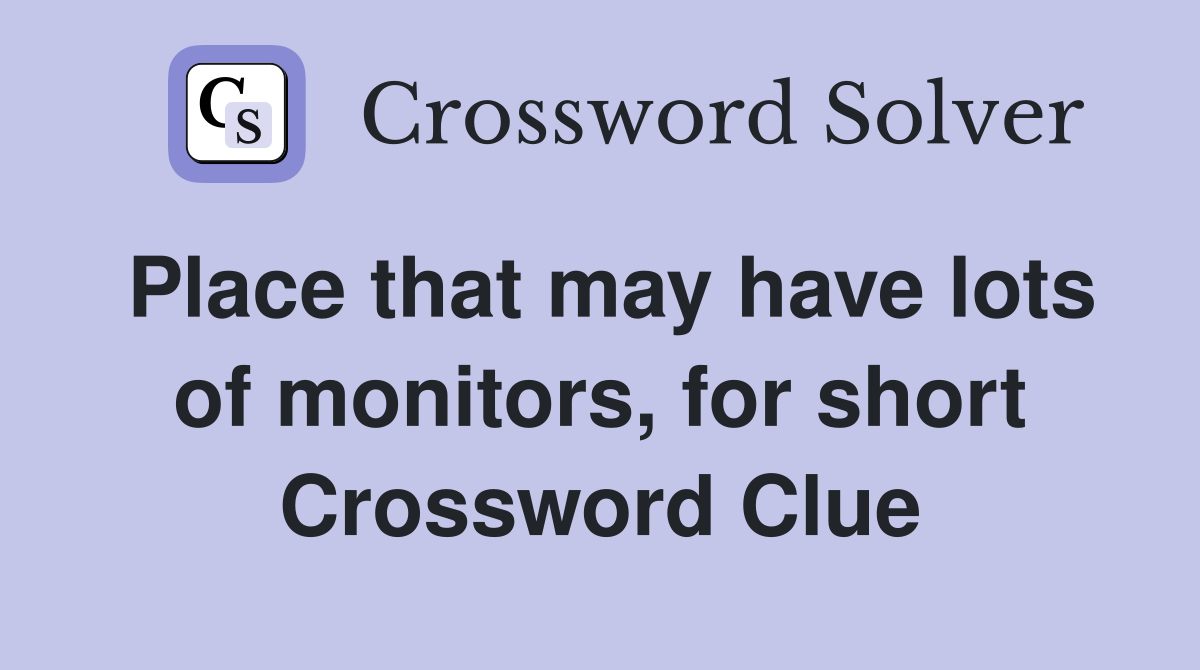 Place that may have lots of monitors, for short Crossword Clue
