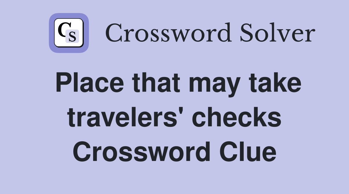 Place that may take travelers' checks Crossword Clue