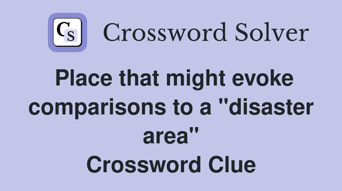 Place that might evoke comparisons to a "disaster area" Crossword Clue