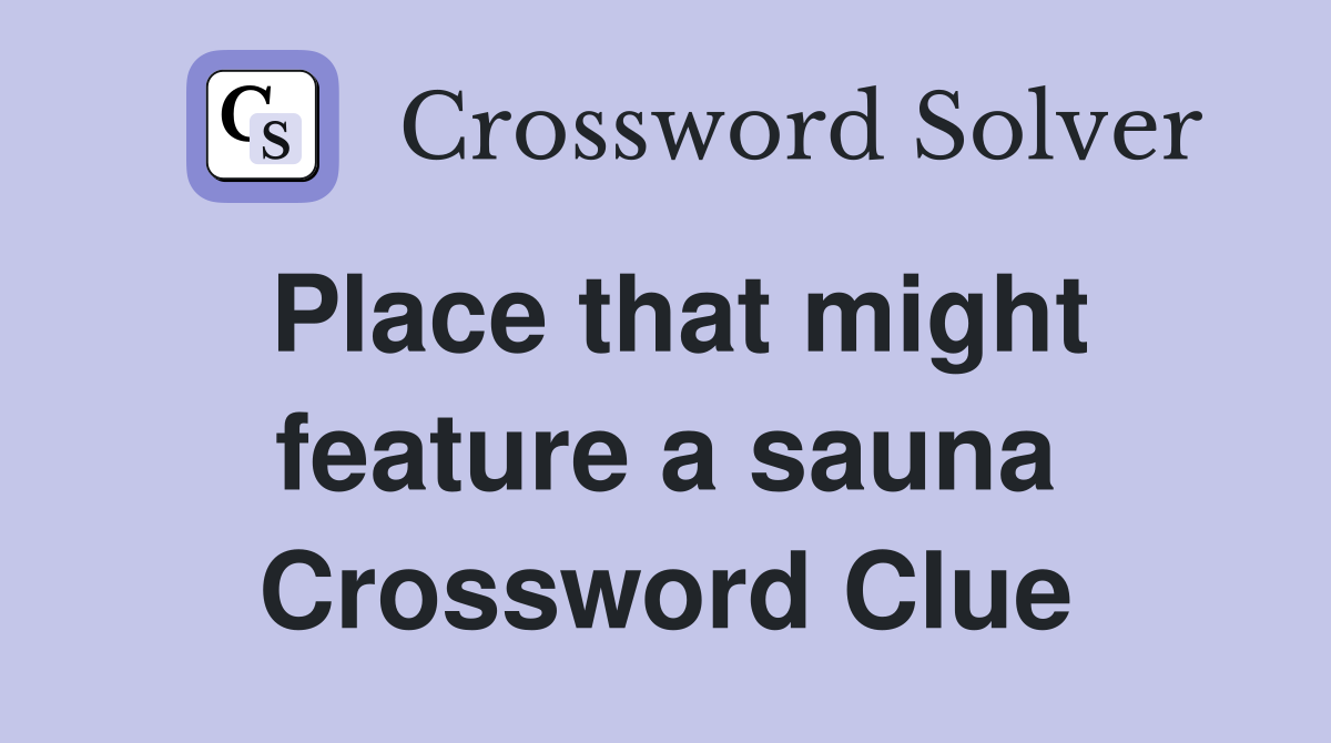 Place that might feature a sauna Crossword Clue